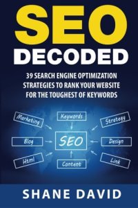 cover of the book SEO Decoded: 39 Search Engine Optimization Strategies To Rank Your Website For The Toughest Of Keywords