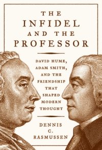 cover of the book The Infidel and the Professor: David Hume, Adam Smith, and the Friendship That Shaped Modern Thought