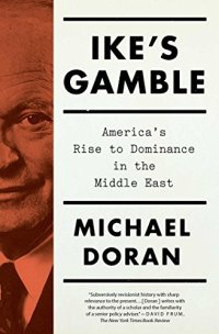 cover of the book Ike’s Gamble: America’s Rise to Dominance in the Middle East