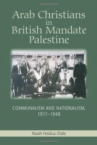 cover of the book Arab Christians in British Mandate Palestine: Communalism and Nationalism, 1917-1948