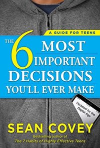 cover of the book The 6 Most Important Decisions You’ll Ever Make: A Guide for Teens: Updated for the Digital Age