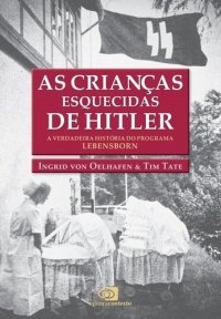 cover of the book As Crianças esquecidas de Hitler: a verdadeira história do programa Lebensborn