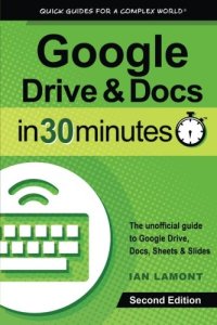 cover of the book Google Drive & Docs in 30 Minutes: The unofficial guide to the new Google Drive, Docs, Sheets & Slides