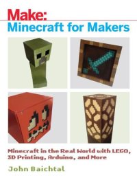 cover of the book Minecraft for Makers: Minecraft in the Real World with LEGO, 3D Printing, Arduino, and More!