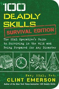 cover of the book 100 Deadly Skills: Survival Edition: The SEAL Operative’s Guide to Surviving in the Wild and Being Prepared for Any Disaster