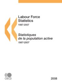 cover of the book Labour force statistics, 1987-2007 = Statistiques de la population active.