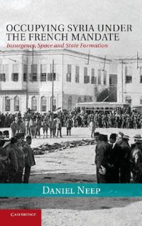 cover of the book Occupying Syria under the French Mandate: Insurgency, Space and State Formation