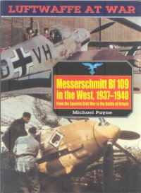 cover of the book Messerschmitt Bf 109 in the West, 1937–1940:  From the Spanish Civil War to the Battle of Britain