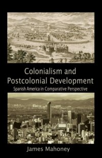 cover of the book Colonialism and Postcolonial Development: Spanish America in Comparative Perspective