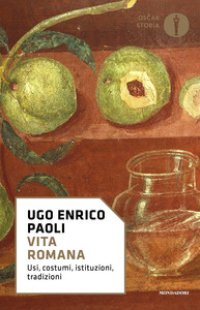 cover of the book Vita romana. Usi, costumi, istituzioni, tradizioni