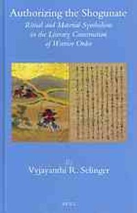 cover of the book Authorizing the shogunate : ritual and material symbolism in the literary construction of warrior order