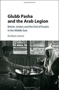 cover of the book Glubb Pasha and the Arab Legion: Britain, Jordan and the End of Empire in the Middle East