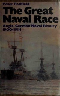 cover of the book The Great Naval Race : The Anglo-German Naval Rivalry, 1900–1914