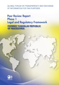 cover of the book Global forum on transparency and exchange of information for tax purposes peer reviews : the Former Yugoslav Republic of Macedonia2011 : phase 1.