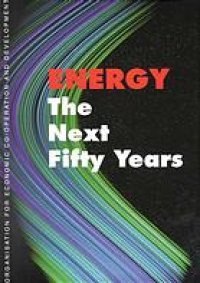 cover of the book Energy: the next fifty years ; [an OECD Forum for the Future Conference, held in co-operation with the International Energy Agency (IEA) in July 1998, in Paris]