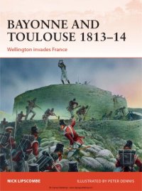 cover of the book Bayonne and Toulouse 1813–1814 : Wellington Invades France