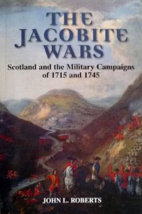 cover of the book The Jacobite Wars : Scotland and the Military Campaigns of 1715 and 1745