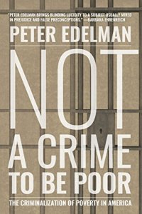 cover of the book Not a Crime to Be Poor: The Criminalization of Poverty in America