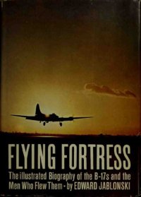 cover of the book Flying Fortress - the Illustrated Biography of the B-17s and the Men Who Flew Them