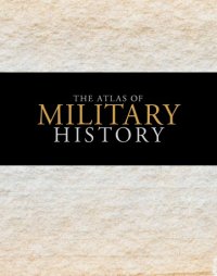 cover of the book The Atlas of Military History : An Around-the-World Survey of Warfare Through the Ages