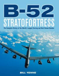 cover of the book B-52 Stratofortress : The Complete History of the World’s Longest Serving and Best Known Bomber