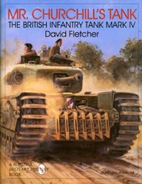 cover of the book Mr. Churchill’s Tank : The British Infantry Tank Mark IV