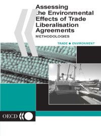 cover of the book Assessing the environmental effects of trade liberalisation agreements : methodologies