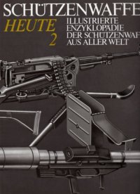 cover of the book Illustrierte Enzyklopädie der Schützenwaffen aus aller Welt : Schützenwaffen heute (1945–1985) Band 2