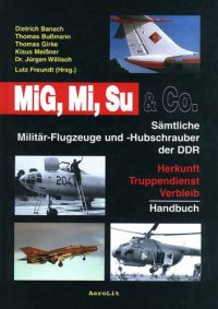 cover of the book MiG, Mi, Su & Co.  Sämtliche Militär-Flugzeuge und -Hubschrauber der DDR. Herkunft, Truppendienst, Verbleib. Handbuch