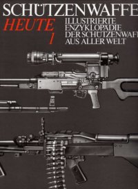 cover of the book Illustrierte Enzyklopädie der Schützenwaffen aus aller Welt : Schützenwaffen heute (1945–1985) Band 1