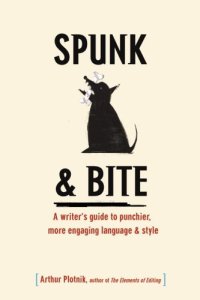 cover of the book Spunk & Bite: A Writer’s  Guide to Punchier, More Engaging Language & Style