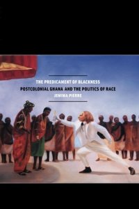 cover of the book The Predicament of Blackness: Postcolonial Ghana and the Politics of Race