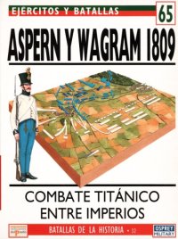 cover of the book Aspern y Wagram 1809 : Combate titánico entre imperios