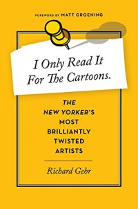 cover of the book I Only Read It for the Cartoons: The New Yorker’s Most Brilliantly Twisted Artists