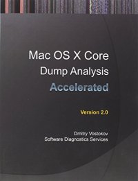 cover of the book Accelerated Mac OS X Core Dump Analysis, Second Edition: Training Course Transcript with Gdb and Lldb Practice Exercises