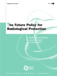 cover of the book The future policy for radiological protection : a stakeholder dialogue on the implications of the ICRP proposals : workshop proceedings ; Lanzarote, Canary Islands, Spain, 2 - 4 april 2003