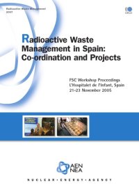 cover of the book Radioactive waste management in Spain : co-ordination and projects ; FSC Workshop Proceedings, L’Hospitalet de l’Infant, Spain, 21 - 23 November 2005 ; [the sixth workshop of the OECD/NEA Forum on Stakeholder Confidence]