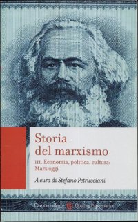 cover of the book Storia del marxismo. Economia, politica, cultura. Marx oggi