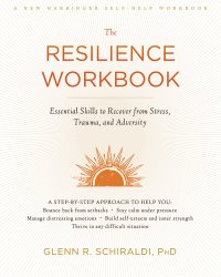 cover of the book The resilience workbook : essential skills to recover from stress, trauma, and adversity