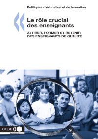 cover of the book Le rôle crucial des enseignants : Attirer, former et retenir des enseignants de qualité.