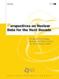 cover of the book Perspectives on Nuclear Data for the Next Decade : Workshop Proceedings -- Bruyères-le-Châtel, France, 26-28 September 2005.