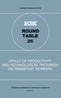 cover of the book Effect of productivity and technological progress on transport workers : report of the twenty-sixth Round Table on Transport Economics held in Paris from 23rd to 25th October 1974.