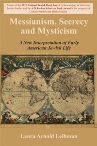 cover of the book Messianism, Secrecy and Mysticism: A New Interpretation of Early American Jewish Life