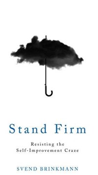 cover of the book Stand Firm: Resisting the Self-Improvement Craze