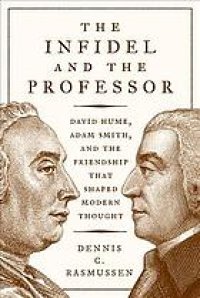 cover of the book The infidel and the professor : David Hume, Adam Smith, and the friendship that shaped modern thought