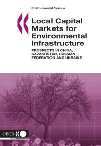 cover of the book Local capital markets for environmental infrastructure : prospects in China, Kazakhstan, Russia and Ukraine.