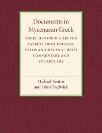 cover of the book Documents in Mycenaean Greek: Three Hundred Selected Tablets from Knossos, Pylos and Mycenae with Commentary and Vocabulary