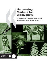 cover of the book Harnessing markets for biodiversity : towards conservation and sustainable use ; [results of a joint OECD World Bank Institute International Workshop on Market Creation for Biodiversity Products and Services, held in Paris on 25-26 January 2001]