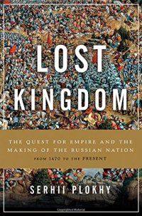 cover of the book Lost Kingdom: The Quest for Empire and the Making of the Russian Nation