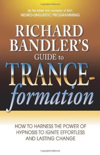 cover of the book Richard Bandler’s Guide to Trance-Formation: How to Harness the Power of Hypnosis to Ignite Effortless and Lasting Change